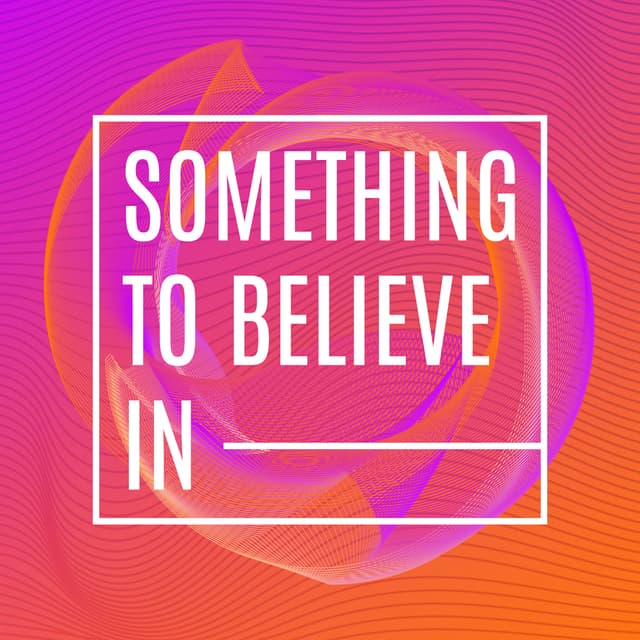 Something To Believe In